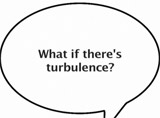 What if there is turbulence?